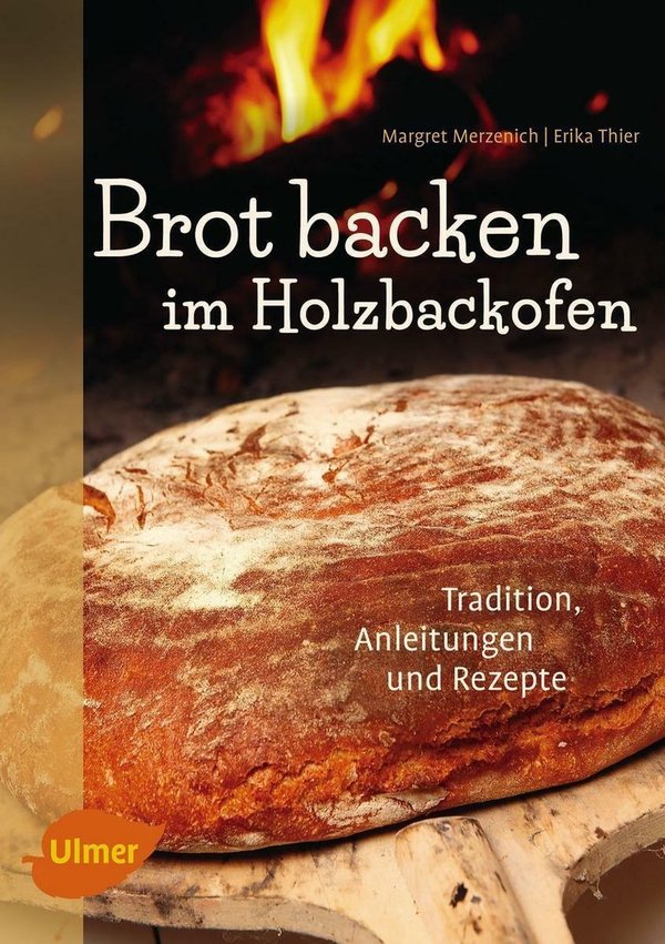 Brot backen im Holzbackofen: Tradition,Anleitungen,und Rezepte Margret Merzenich 6 . Auflage